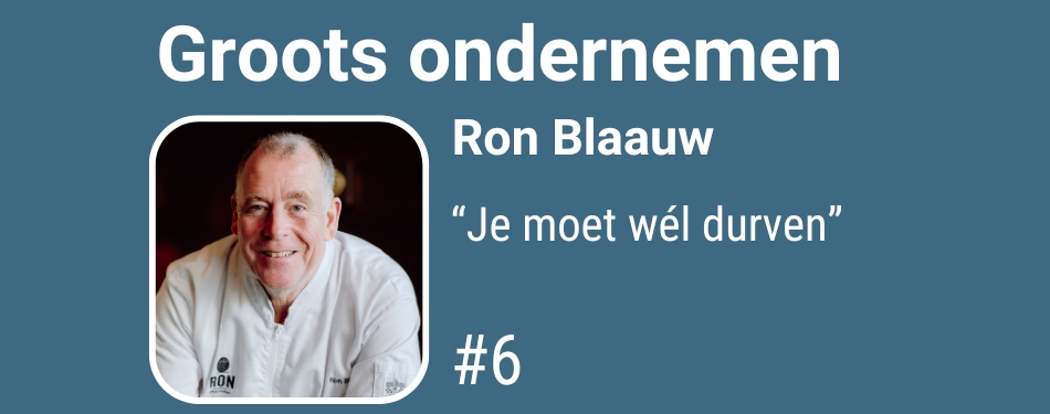 Ron Blaauw: “Je moet wél durven”