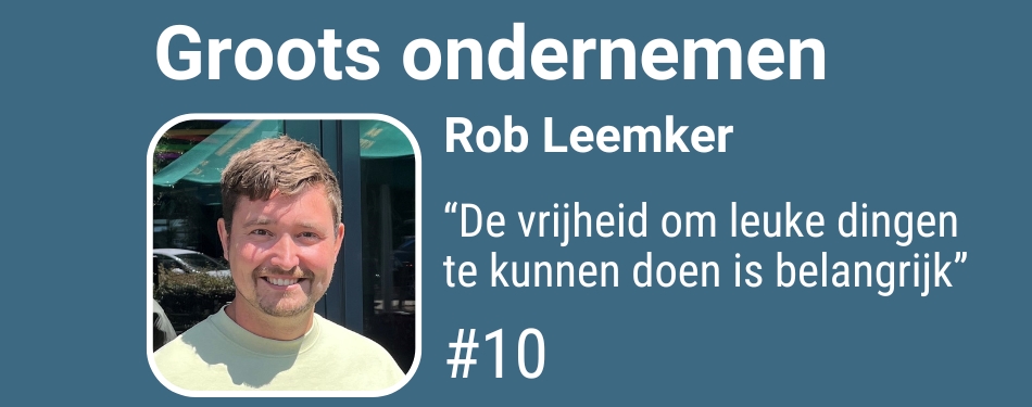 Rob Leemker: “De vrijheid om leuke dingen te kunnen doen is belangrijk”